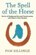 Image of spell of the horse stories of healing and personal transformation with natu