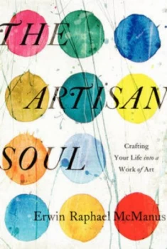 Image of The Artisan Soul by Erwin Raphael Mcmanus Hardback