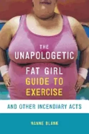 Image of unapologetic fat girls guide to exercise and other incendiary acts blank ha