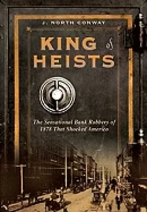 Image of king of heists the sensational bank robbery of 1878 that shocked america