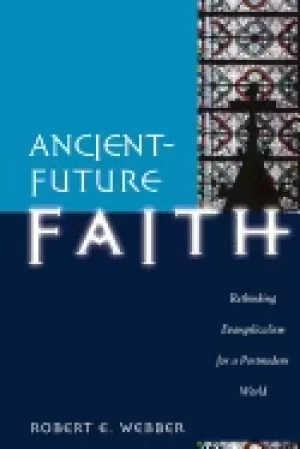 Image of ancient future faith rethinking evangelicalism for the postmodern world