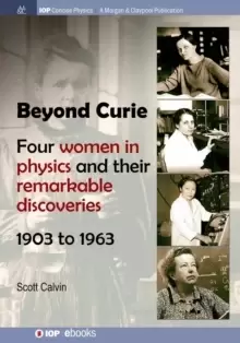 Image of Beyond Curie : Four Women in Physics and Their Remarkable Discoveries, 1903 to 1963