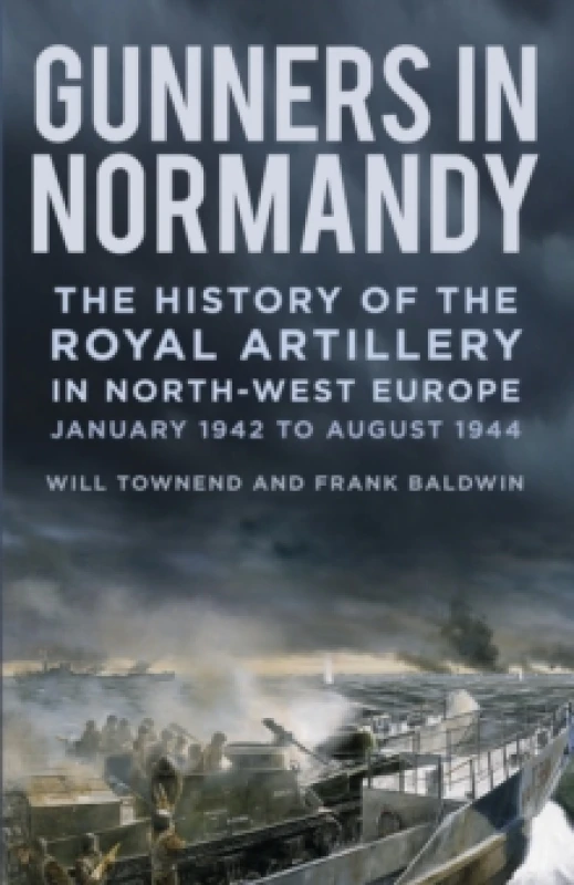 Image of Gunners in Normandy : The History of the Royal Artillery in North-west Europe, January 1942 to August 1944 Paperback / softback