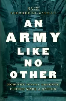 Image of An Army Like No Other : How the Israel Defense Force Made a Nation