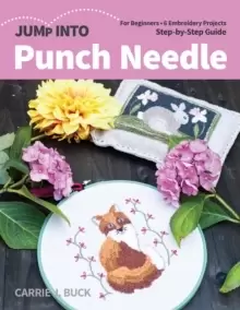 Image of Jump Into Punch Needle : For Beginners; 6 Embroidery Projects; Step-by-Step Guide