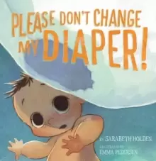 Image of Please Don't Change My Diaper!