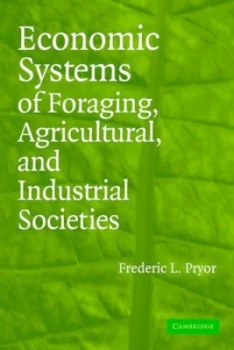 Image of Economic Systems of Foraging Agricultural and Industrial Societies by Frederic L. Pryor Paperback