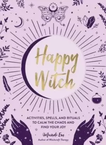 Image of Happy Witch : Activities, Spells, and Rituals to Calm the Chaos and Find Your Joy