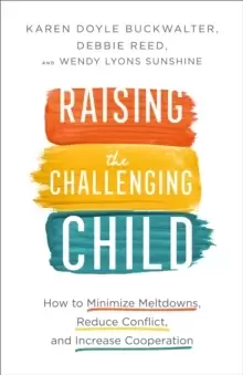 Image of Raising the Challenging Child - How to Minimize Meltdowns, Reduce Conflict, and Increase Cooperation
