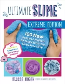Image of Ultimate Slime Extreme Edition : 100 New Recipes and Projects for Oddly Satisfying, Borax-Free Slime -- DIY Cloud Slime, Kawaii Slime, Hybrid Slimes,