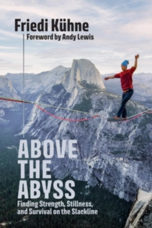 Image of Above the Abyss : Finding Strength, Stillness, and Survival on the Slackline Paperback / softback
