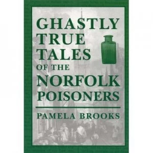 Image of Ghastly True Tales of the Norfolk Poisoners by Pamela Brooks Paperback