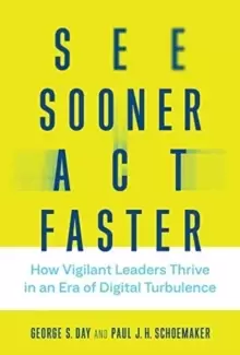 Image of See Sooner, Act Faster : How Vigilant Leaders Thrive in an Era of Digital Turbulence