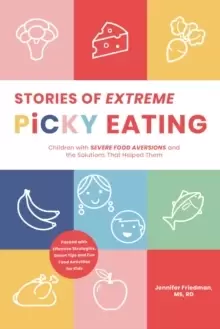 Image of Stories of Extreme Picky Eating : Children with Severe Food Aversions and the Solutions That Helped Them