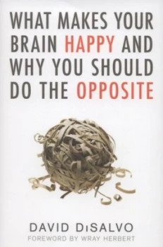 Image of What Makes Your Brain Happy and Why You Should Do the Opposite by David Disalvo Paperback