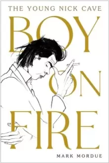 Image of Boy on Fire : The Young Nick Cave