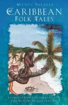 Image of Caribbean Folk Tales : Stories from the Islands and from the Windrush Generation