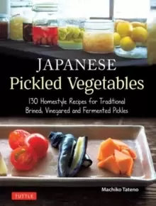 Image of Japanese Pickled Vegetables : 130 Homestyle Recipes for Traditional Brined, Vinegared and Fermented Pickles