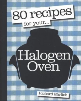 Image of 80 Recipes for Your-- Halogen Oven by Richard Ehrlich and Will Heap Paperback