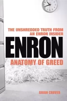 Image of Enron : The Anatomy of Greed The Unshredded Truth from an Enron Insider