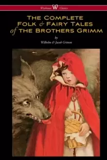 Image of The Complete Folk & Fairy Tales of the Brothers Grimm (Wisehouse Classics - The Complete and Authoritative Edition)