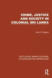 Image of Crime Justice and Society in Colonial Sri Lanka