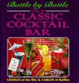 Image of Bottle by Bottle to a Classic Cocktail Bar by Charles and Carlos Paperback