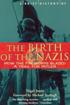 Image of A Brief History of the Birth of the Nazis by Nigel Jones Book
