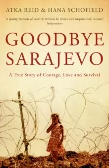 Image of Goodbye Sarajevo : A True Story of Courage, Love and Survival