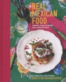 Image of Real Mexican Food by Ben Fordham and Felipe Fuentes Cruz and Peter Cassidy Hardback