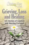 Image of chicken soup for the soul grieving loss and healing 101 stories of comfort