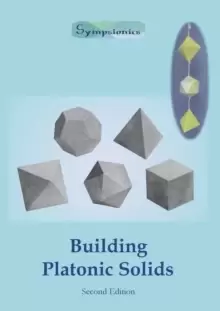 Image of Building Platonic Solids : How to Construct Sturdy Platonic Solids from Paper or Cardboard and Draw Platonic Solid Templates With a Ruler and Compass