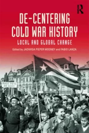 Image of De-Centering Cold War HistoryLocal and Global Change
