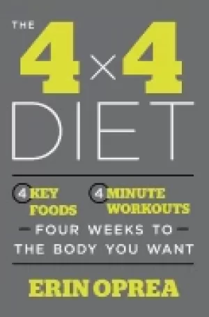 Image of 4 x 4 diet 4 key foods 4 minute workouts four weeks to the body you want