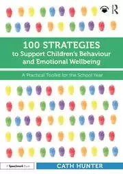 Image of 100 Strategies to Support Children's Behaviour and Emotional Wellbeing A Practical Toolkit for the School Year