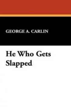 Image of He Who Gets Slapped by George a Carlin Hardback