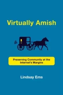Image of Virtually Amish : Preserving Community at the Internet's Margins