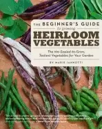 Image of beginners guide to growing heirloom vegetables the 100 easiest to grow tas