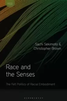 Image of Race and the Senses : The Felt Politics of Racial Embodiment