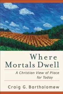 Image of Where Mortals Dwell : A Christian View of Place for Today