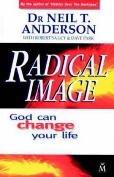 Image of Radical Image by Neil T Anderson and Robert L Saucy and David Park Paperback