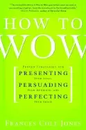Image of how to wow proven strategies for presenting your ideas persuading your audi