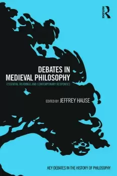 Image of Debates in Medieval PhilosophyEssential Readings and Contemporary Responses