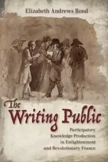 Image of The Writing Public : Participatory Knowledge Production in Enlightenment and Revolutionary France