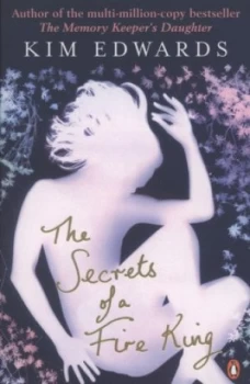 Image of The Secrets of a Fire King by Kim Edwards Book