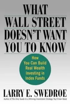 Image of What Wall Street Doesn't Want You to Know - Larry E Swedroe - Paperback - Used