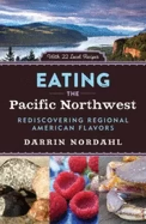Image of eating the pacific northwest rediscovering regional american flavors