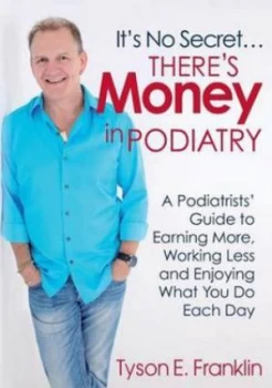Image of Its No Secret...Theres Money in Podiatry by Tyson E Franklin Paperback