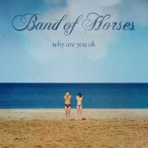 image of Why Are You OK by Band of Horses CD Album