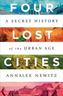 Image of Four Lost Cities : A Secret History of the Urban Age